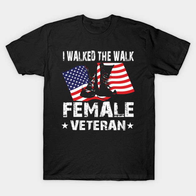 FEMALE VETERAN WALKED THE WALK T-Shirt Veteran Shirts - Female Veteran